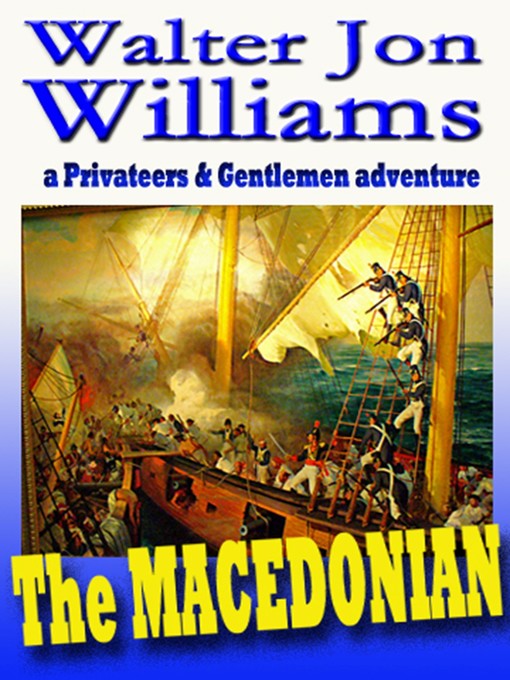 Title details for The Macedonian (Privateers & Gentlemen) by Walter Jon Williams - Available